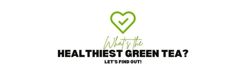 What’s the Healthiest Green Tea Let’s Find Out!