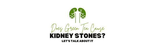 Does Green Tea Cause Kidney Stones Let’s Talk About it